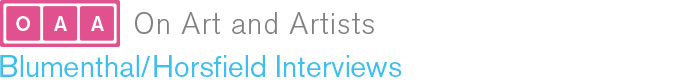 On Art and Artists: Blumenthal/Horsfield Interviews